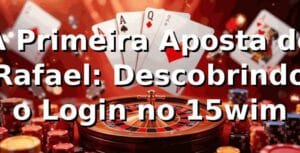 A Primeira Aposta de Rafael: Descobrindo o Login no 15wim 🎰